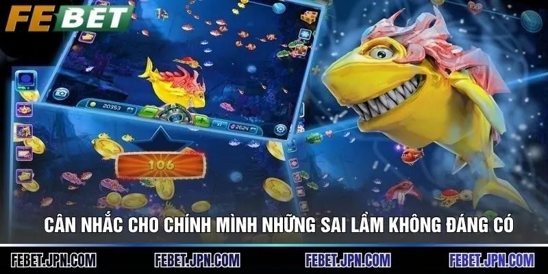 Cách Săn Cá Đổi Thưởng - Bí Quyết Giành Thưởng Lớn 4 Cân nhắc cho chính mình những sai lầm không đáng có