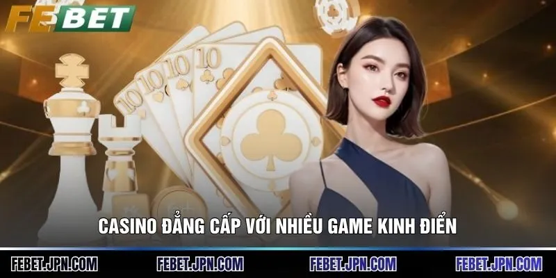 FEBET | Nhà Cái Chính Thức, Link Đăng Ký & Khuyến Mãi 2026 13 Casino đẳng cấp với nhiều game kinh điển