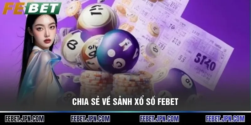 Xổ số 1 Chia sẻ về sảnh Xổ số Febet