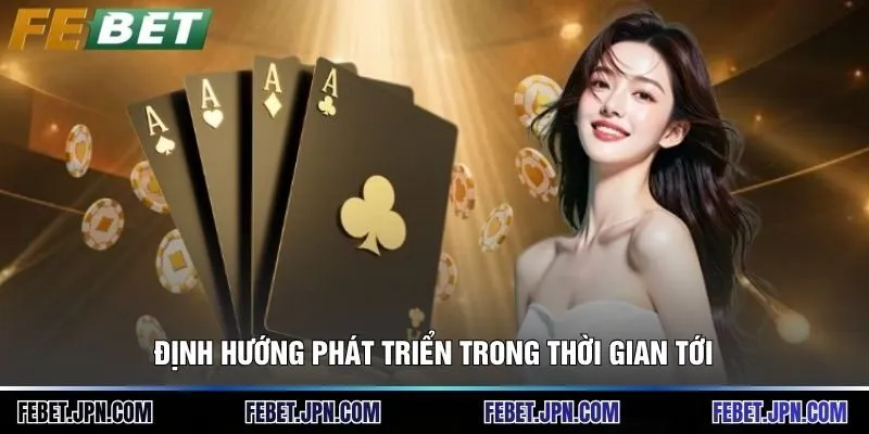 FEBET | Nhà Cái Chính Thức, Link Đăng Ký & Khuyến Mãi 2026 12 Định hướng phát triển trong thời gian tới