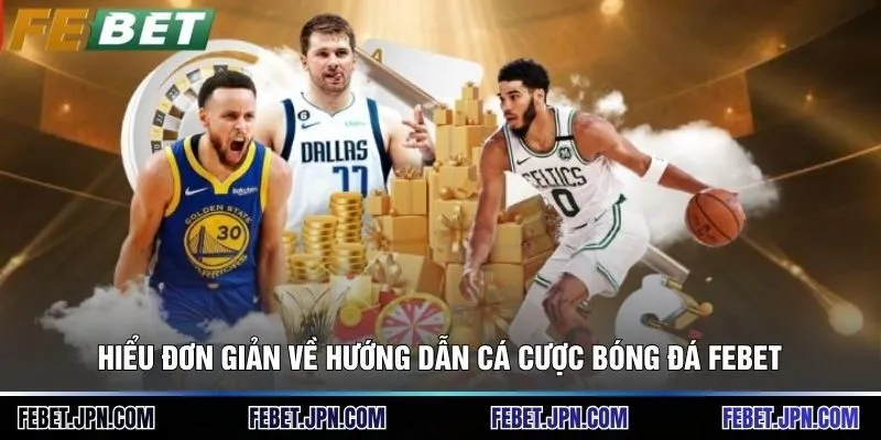 Hướng Dẫn Cá Cược Bóng Đá - 3 Bí Quyết Tối Ưu Chiến Thắng 2 Hiểu đơn giản về hướng dẫn cá cược bóng đá Febet