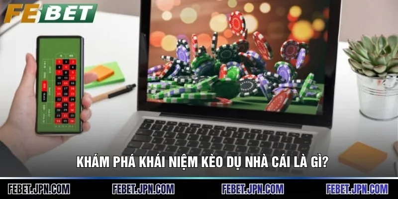 Kèo Dụ Nhà Cái - Top 1 Bí Kíp Chinh Phục Bóng Đá Luôn Thắng 2 Khám phá khái niệm kèo dụ nhà cái là gì?