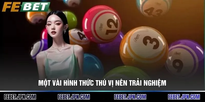 Xổ số 3 Một vài hình thức thú vị nên trải nghiệm