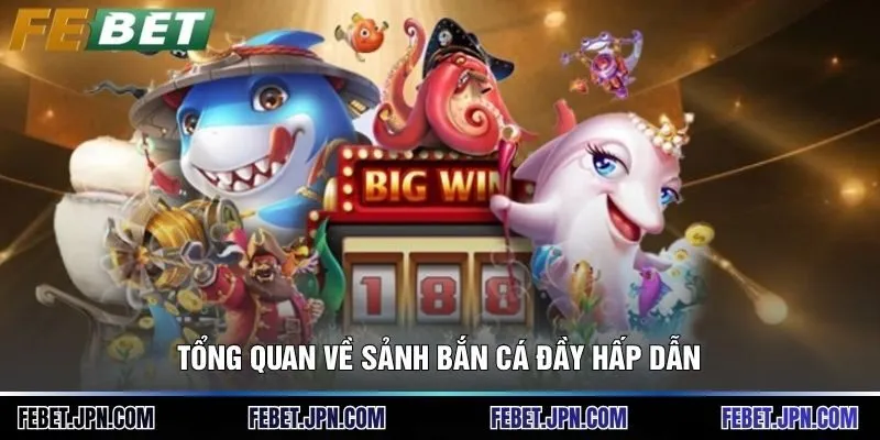 Bắn cá 1 Tổng quan về sảnh bắn cá đầy hấp dẫn